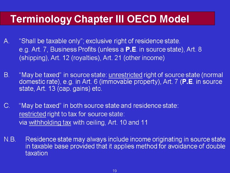 19 Terminology Chapter III OECD Model “Shall be taxable only”; exclusive right of residence